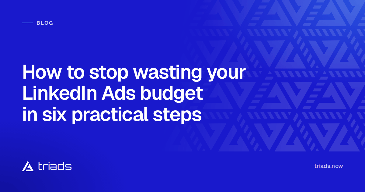 How to stop wasting your LinkedIn Ads budget in six practical steps