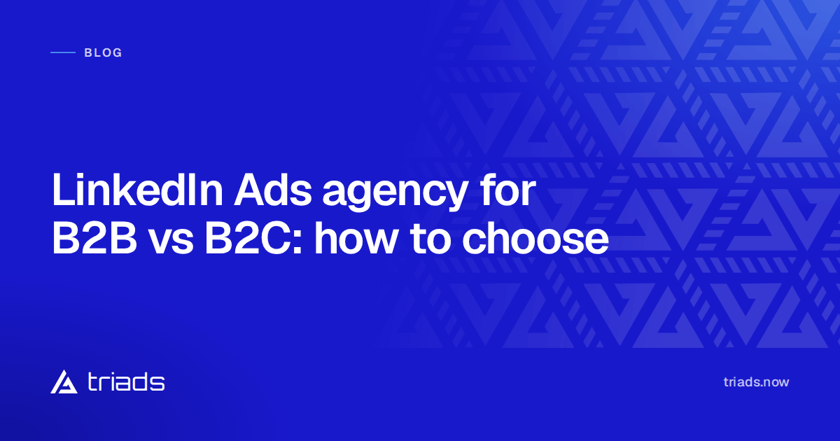 LinkedIn Ads agency for B2B vs B2C: how to choose