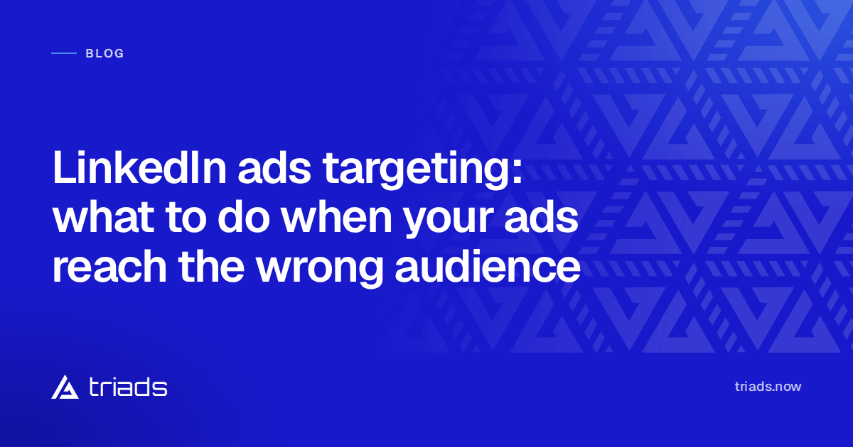 LinkedIn ads targeting: what to do when your ads reach the wrong audience