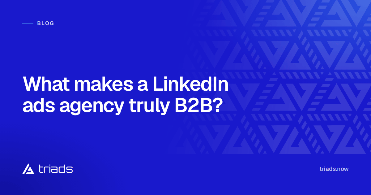 What makes a LinkedIn ads agency truly B2B?