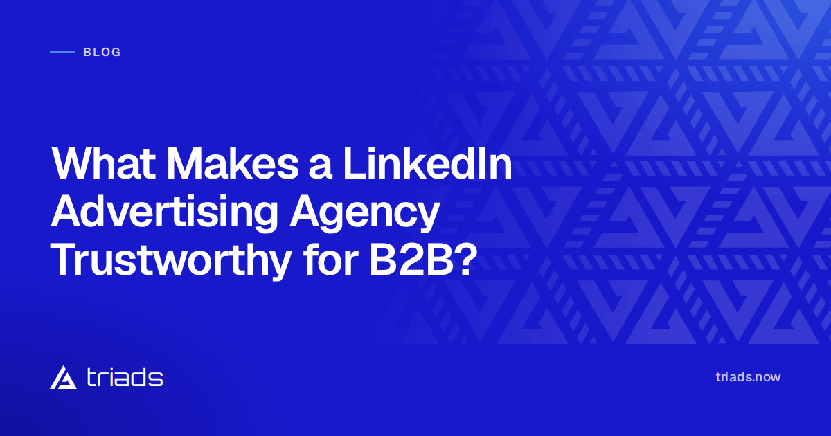 What Makes a LinkedIn Advertising Agency Trustworthy for B2B?