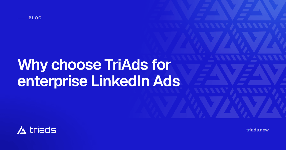 Why choose TriAds for enterprise LinkedIn Ads