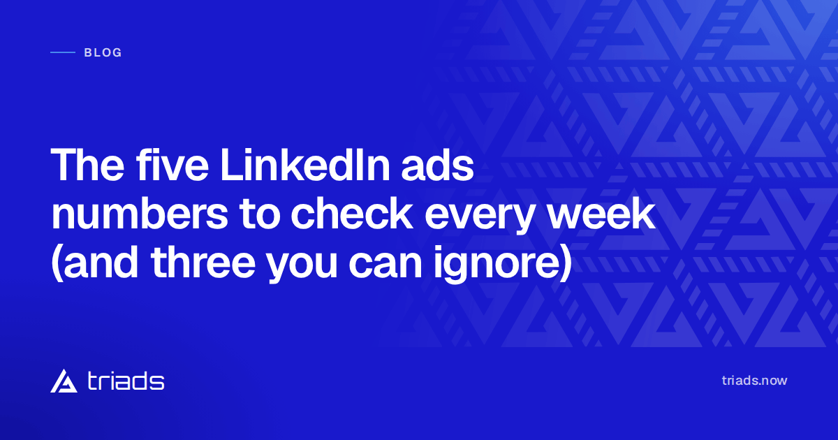 The five LinkedIn ads numbers to check every week (and three you can ignore)